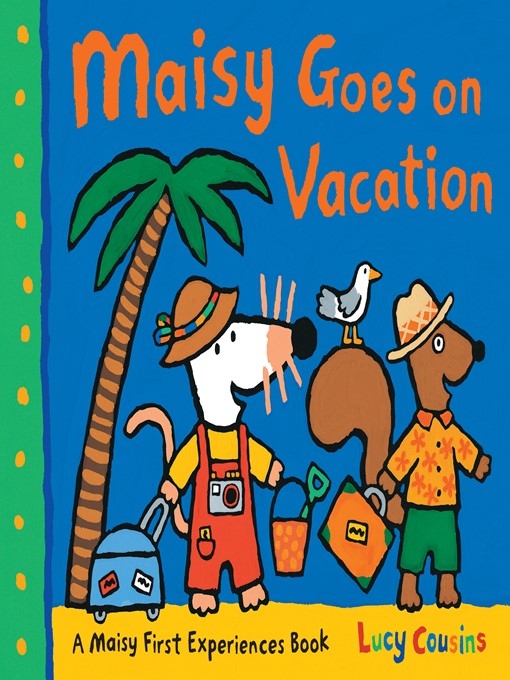 Lucy Cousins创作的Maisy Goes on Vacation作品的详细信息 - 可供借阅